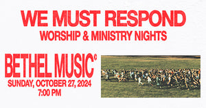 10/27/24 Bethel Music: "We Must Respond" 7:00 PM