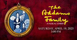 4/19/25  The Addams Family 3:00 PM