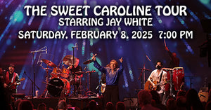 2/8/25 The Sweet Caroline Tour 7:00PM