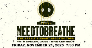 11/21/25 NEEDTOBREATHE 7:30 PM