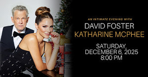 12/6/25 David Foster & Katharine McPhee 8:00 PM