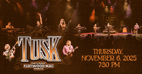 11/6/25 TUSK 7:30 PM