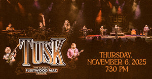 11/6/25 TUSK 7:30 PM