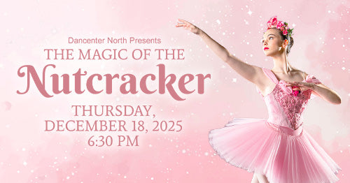 12/18/25 The Magic of the Nutcracker 6:30 PM