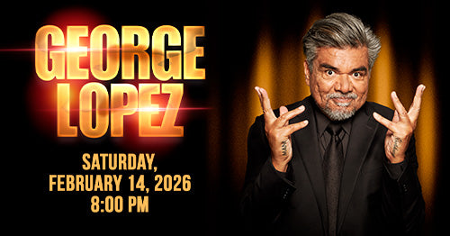 2/14/26 George Lopez 8:00 PM